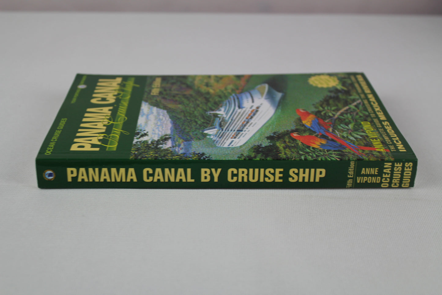 Panama Canal by Cruise Ship: The Complete Guide to Cruising the Panama Canal Includes Mexican Riviera (Ocean Cruise Guides) by Anne Vipond