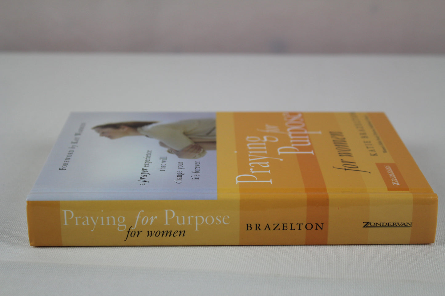 Praying for Purpose for Women: A Prayer Experience That Will Change Your Life Forever (Pathway to Purpose, 9) by Katie Brazelton, Kay Warren