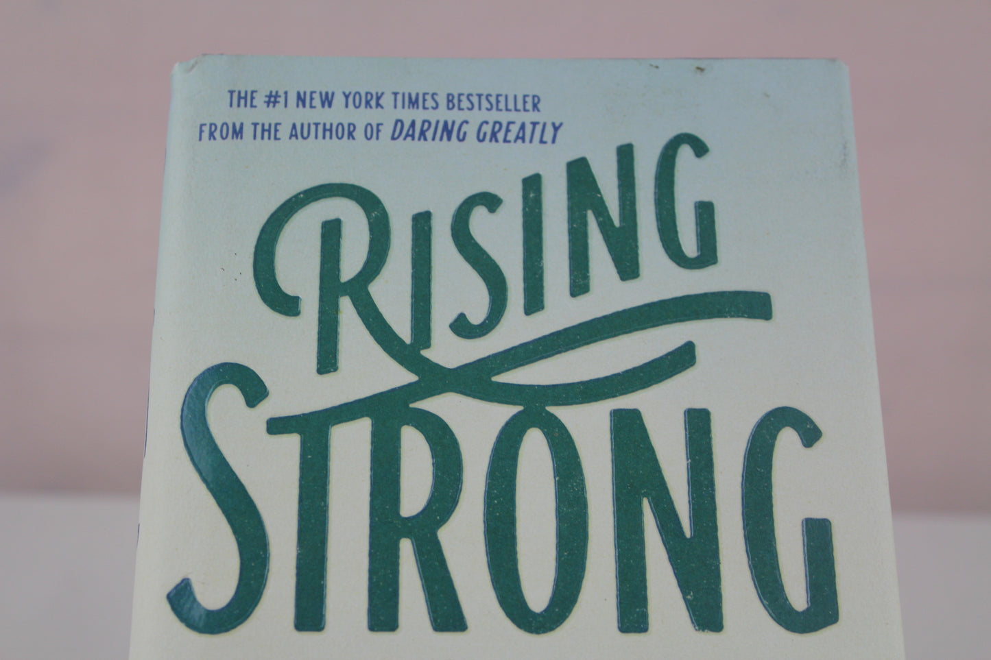 Rising Strong: How the Ability to Reset Transforms the Way We Live, Love, Parent, and Lead by Brené Brown