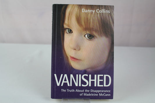 Vanished - The Truth About The Disappearance Of Madeline Mccann by Danny Collins