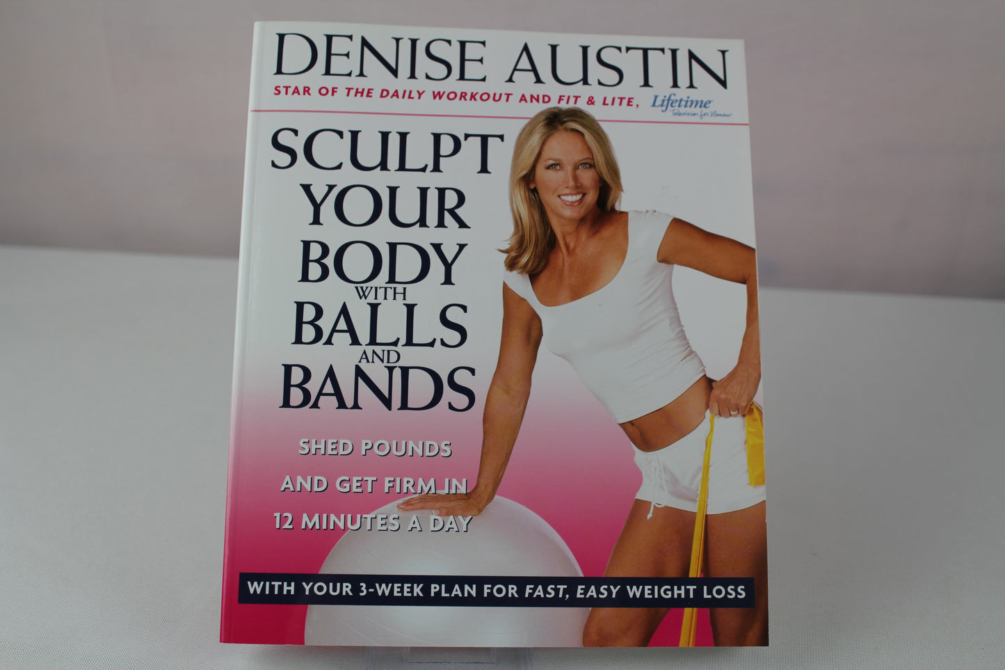 Sculpt Your Body with Balls and Bands: Shed Pounds and Get Firm in 12 Minutes a Day (With Your 3-Week Plan for Fast, Easy Weight Loss) by Denise Austin