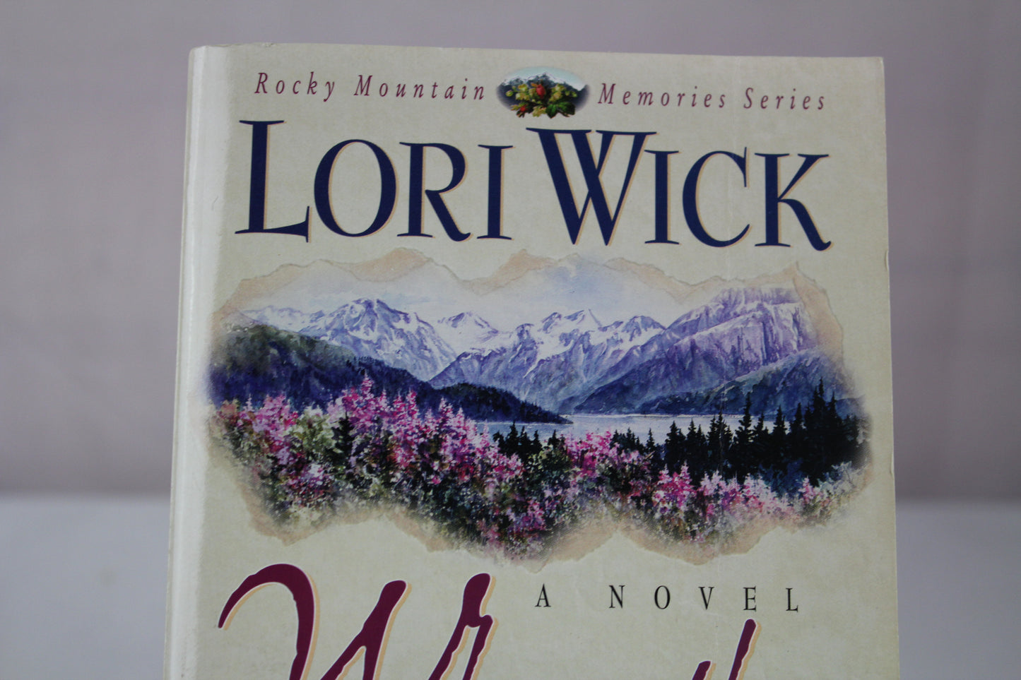 Where the Wild Rose Blooms (Rocky Mountain Memories) by Lori Wick