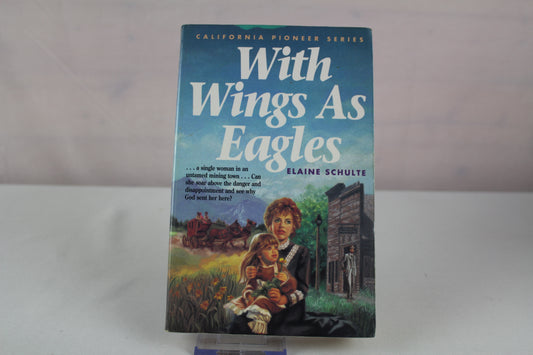 With Wings As Eagles (California Pioneer Series, Book 4) by Elaine L. Schulte