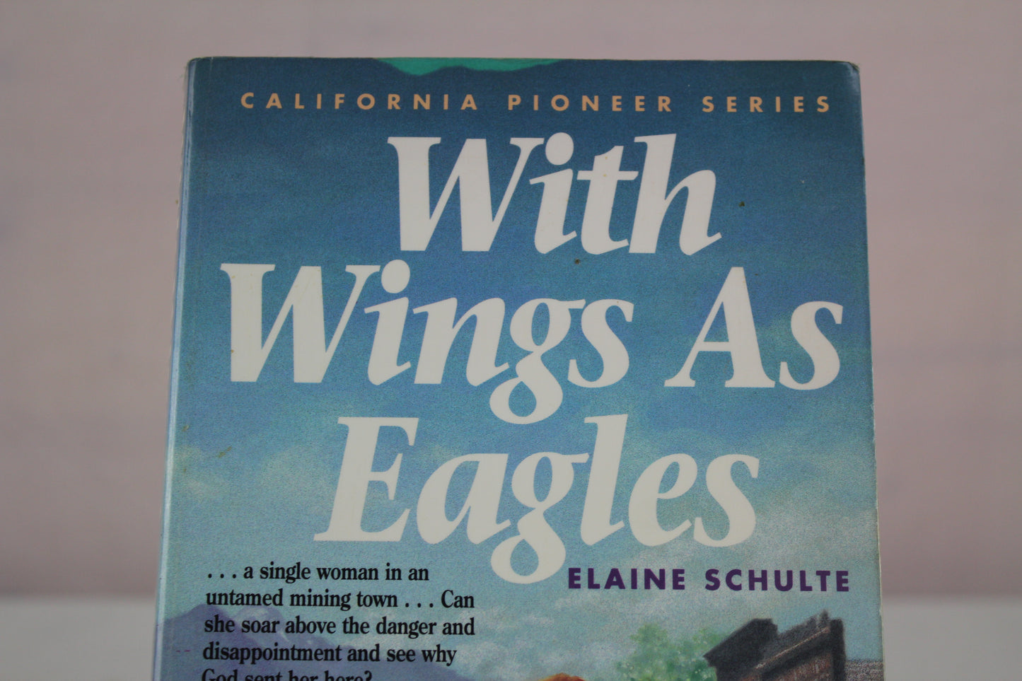 With Wings As Eagles (California Pioneer Series, Book 4) by Elaine L. Schulte
