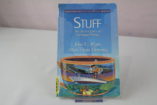 Stuff: The Secret Lives of Everyday Things (New Report) by John C. Ryan, Alan Thein Durning