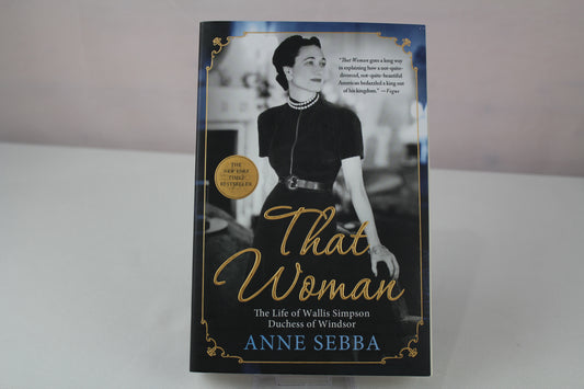 That Woman: The Life of Wallis Simpson, Duchess of Windsor by Anne Sebba