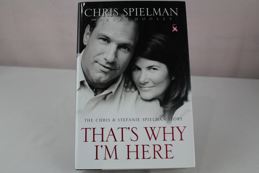 That's Why I'm Here: The Chris and Stefanie Spielman Story by Chris Spielman, Bruce Hooley