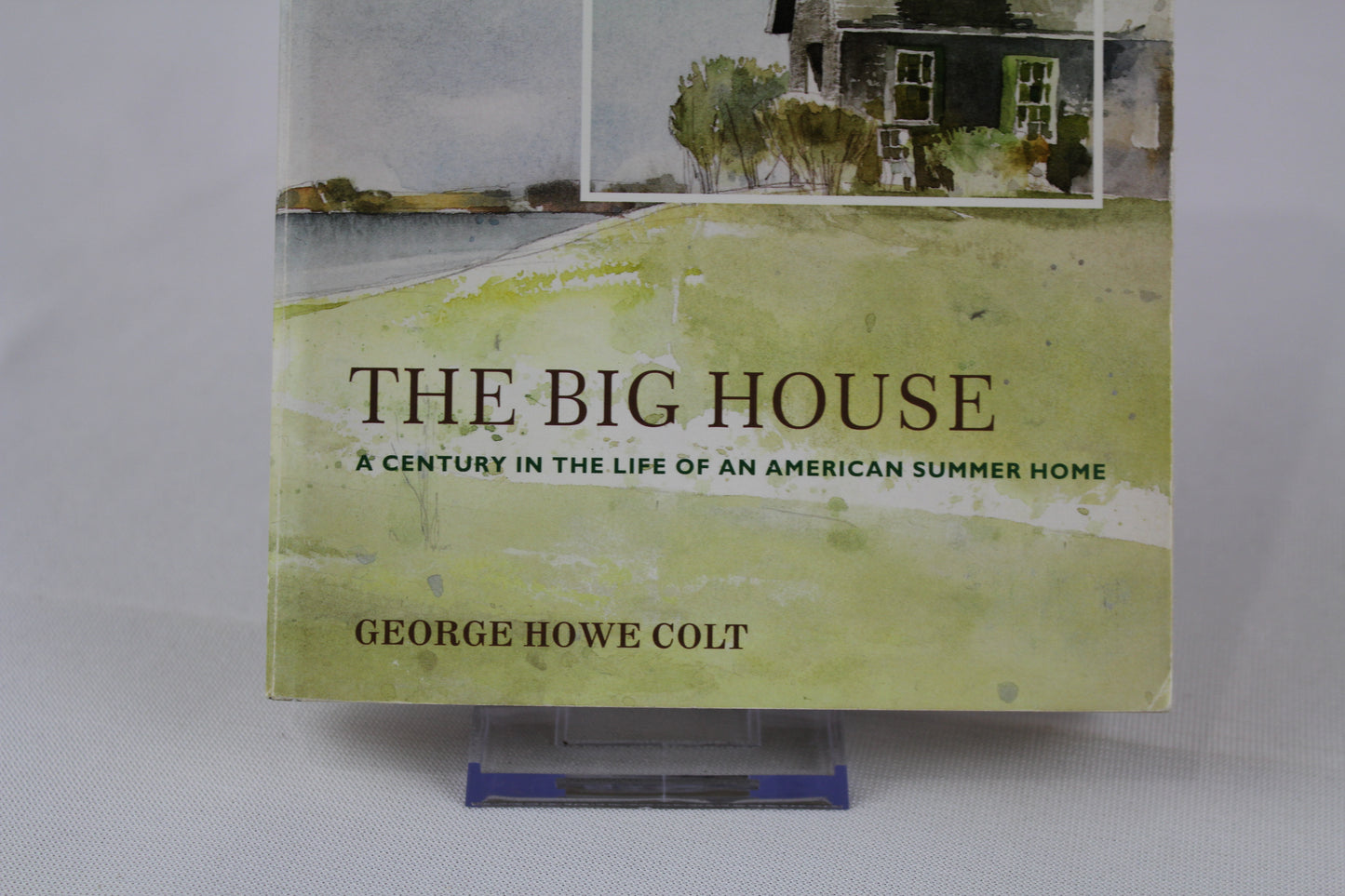 The Big House: A Century in the Life of an American Summer Home (An Award-Winning Memoir) by George Howe Colt