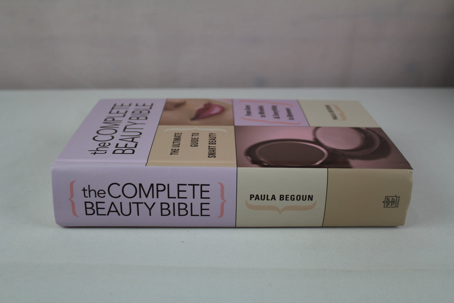 The Complete Beauty Bible: The Ultimate Guide to Smart Beauty by Paula Begoun
