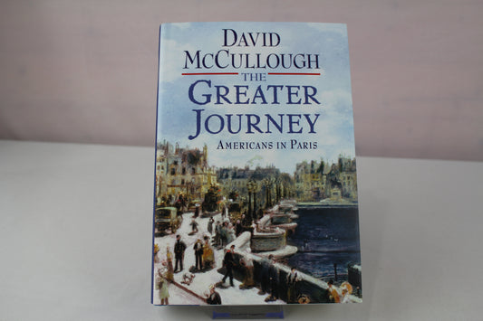 The Greater Journey: Americans in Paris by David McCullough