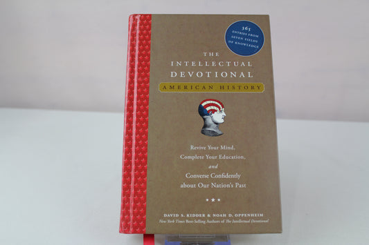 The Intellectual Devotional: American History: Revive Your Mind, Complete Your Education, and Converse Confidently about Our Nation's Past by David S. Kidder, Noah D. Oppenheim