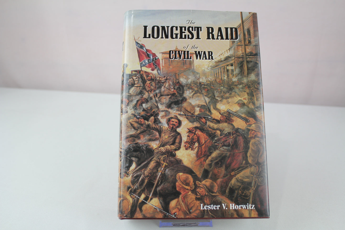 THE LONGEST RAID OF THE CIVIL WAR: LITTLE-KNOWN & UNTOLD STORIES OF MORGAN'S RAID INTO KENTUCKY, INDIANA & OHIO by Lester V. Horwitz