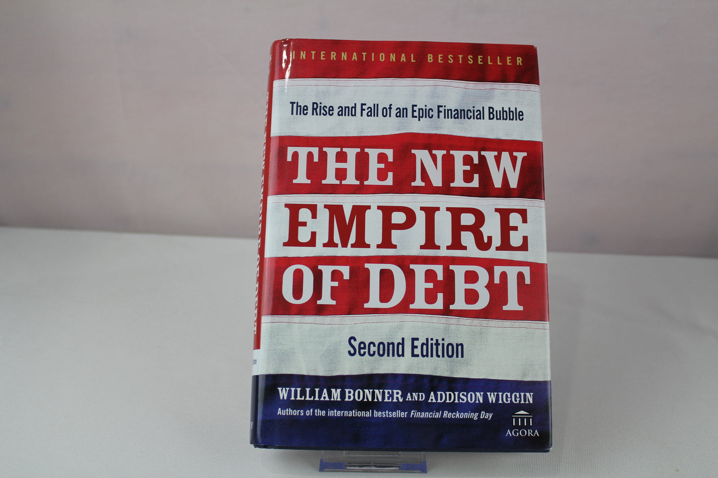 The New Empire of Debt: The Rise and Fall of an Epic Financial Bubble (Agora Series) by William Bonner, Addison Wiggin, Agora