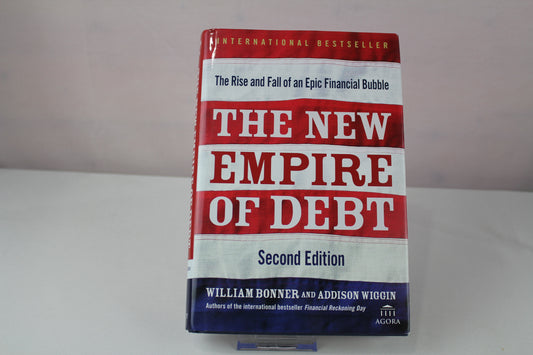 The New Empire of Debt: The Rise and Fall of an Epic Financial Bubble (Agora Series) by William Bonner, Addison Wiggin, Agora