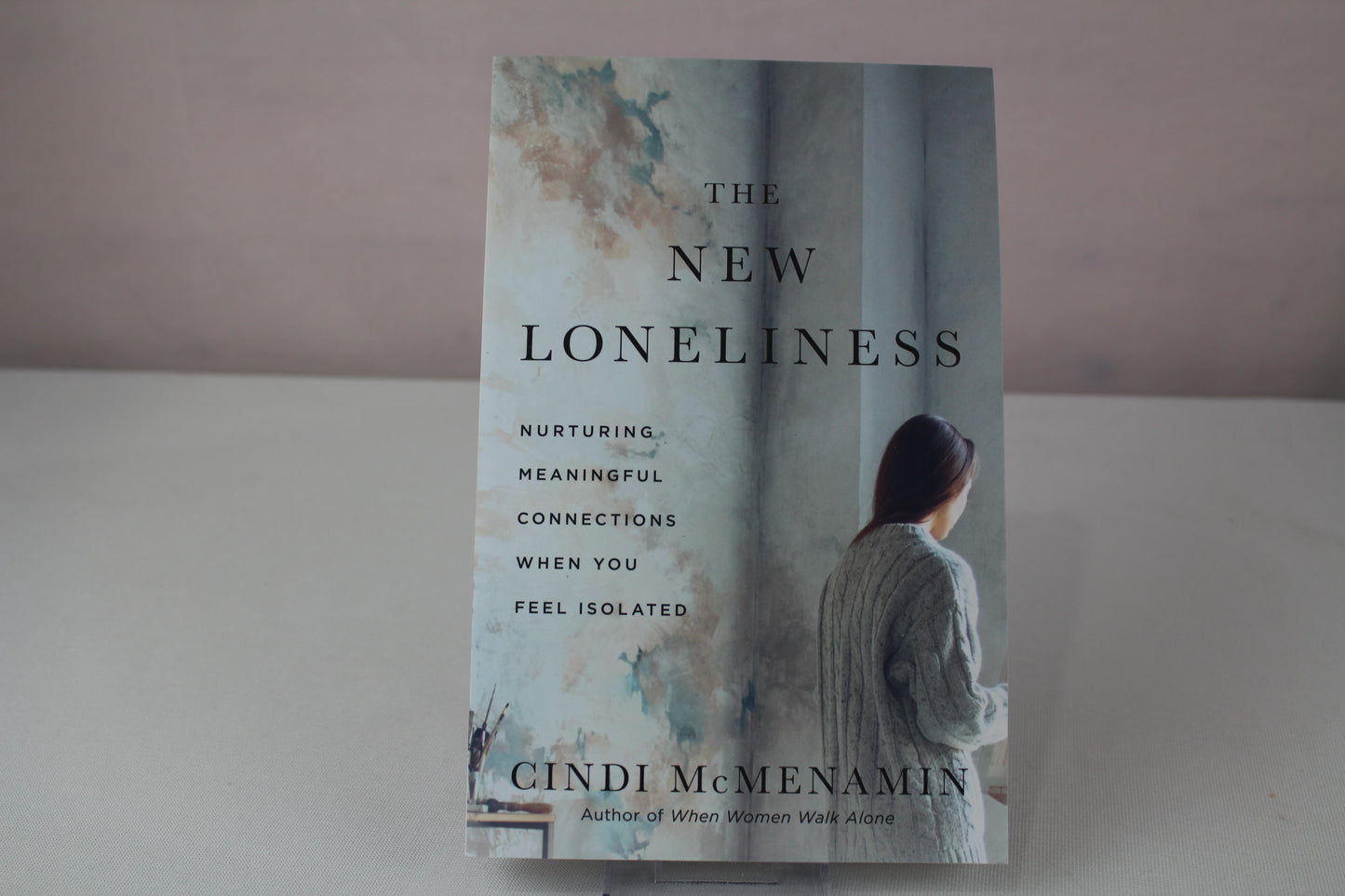The New Loneliness: Nurturing Meaningful Connections When You Feel Isolated by Cindi McMenamin