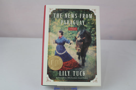 The News from Paraguay: A Novel by Lily Tuck