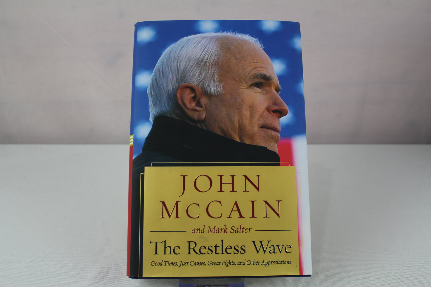 The Restless Wave: Good Times, Just Causes, Great Fights, and Other Appreciations by John McCain, Mark Salter