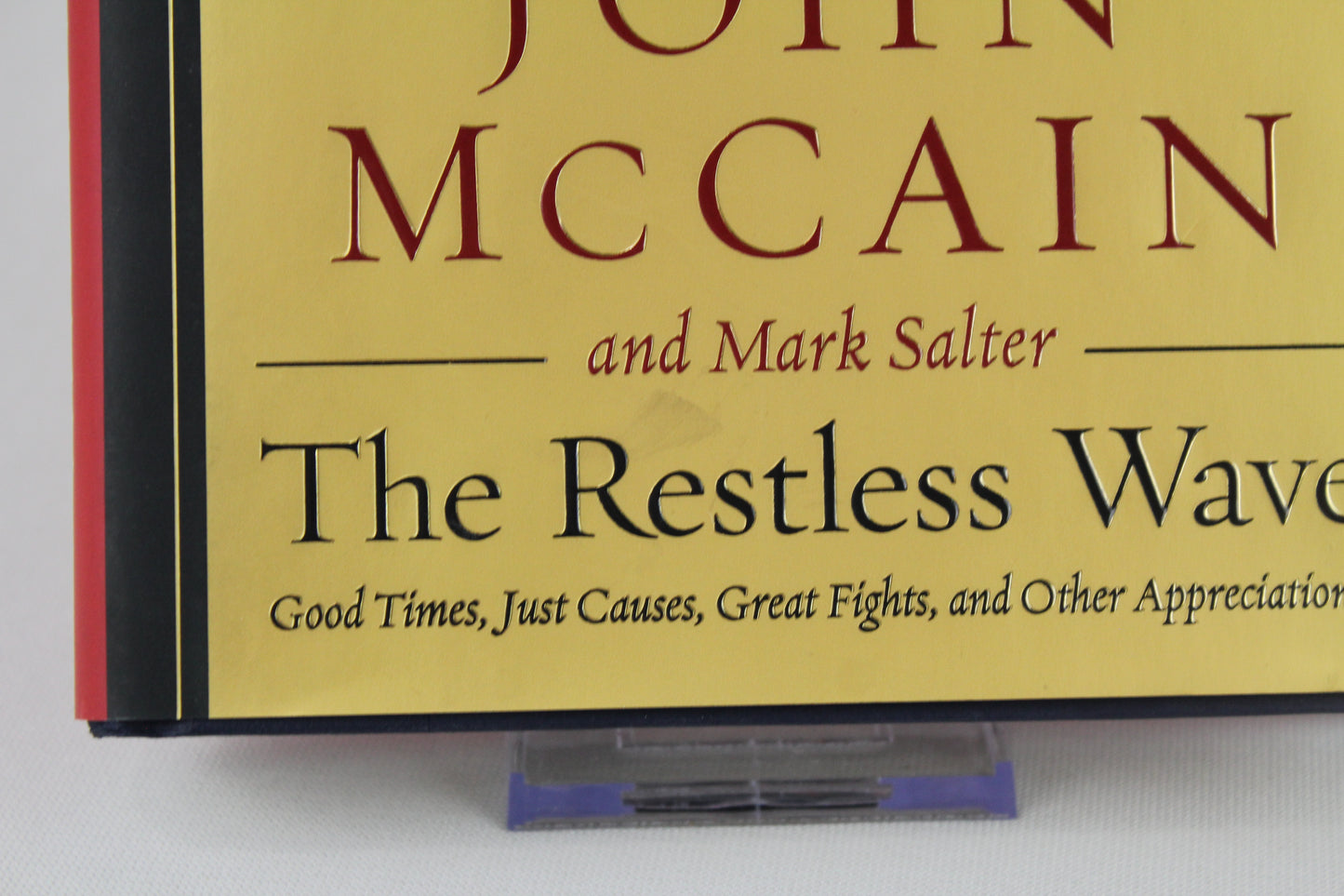 The Restless Wave: Good Times, Just Causes, Great Fights, and Other Appreciations by John McCain, Mark Salter