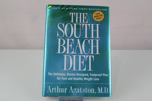 The South Beach Diet: The Delicious, Doctor-Designed, Foolproof Plan for Fast and Healthy Weight Loss by Arthur Agatston