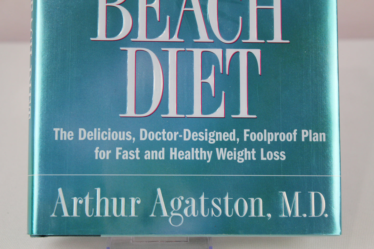 The South Beach Diet: The Delicious, Doctor-Designed, Foolproof Plan for Fast and Healthy Weight Loss by Arthur Agatston