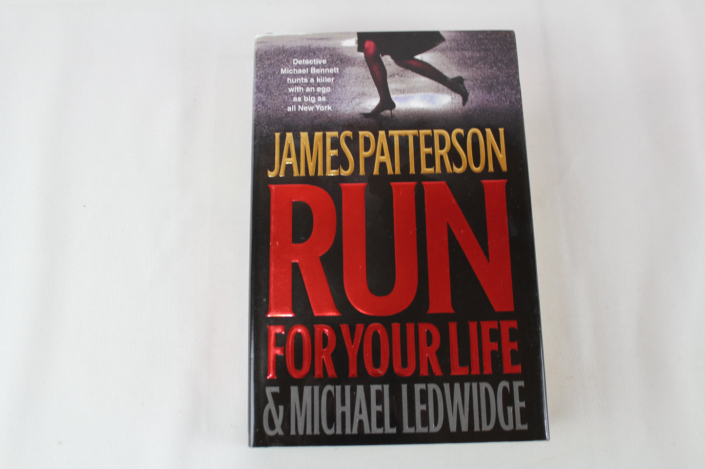 Run for Your Life (A Michael Bennett Thriller, 2) by James Patterson, Michael Ledwidge