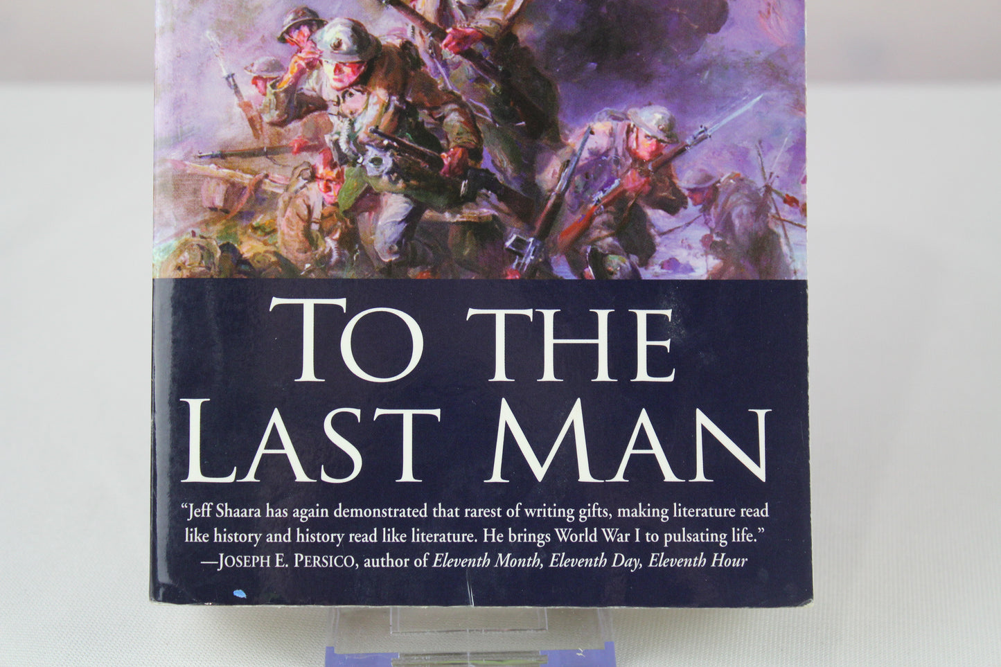 To the Last Man: A Novel of the First World War by Jeff Shaara