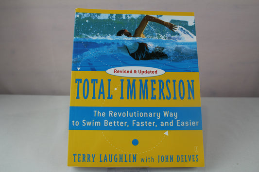 Total Immersion: The Revolutionary Way to Swim Better, Faster, and Easier by Terry Laughlin, John Delves
