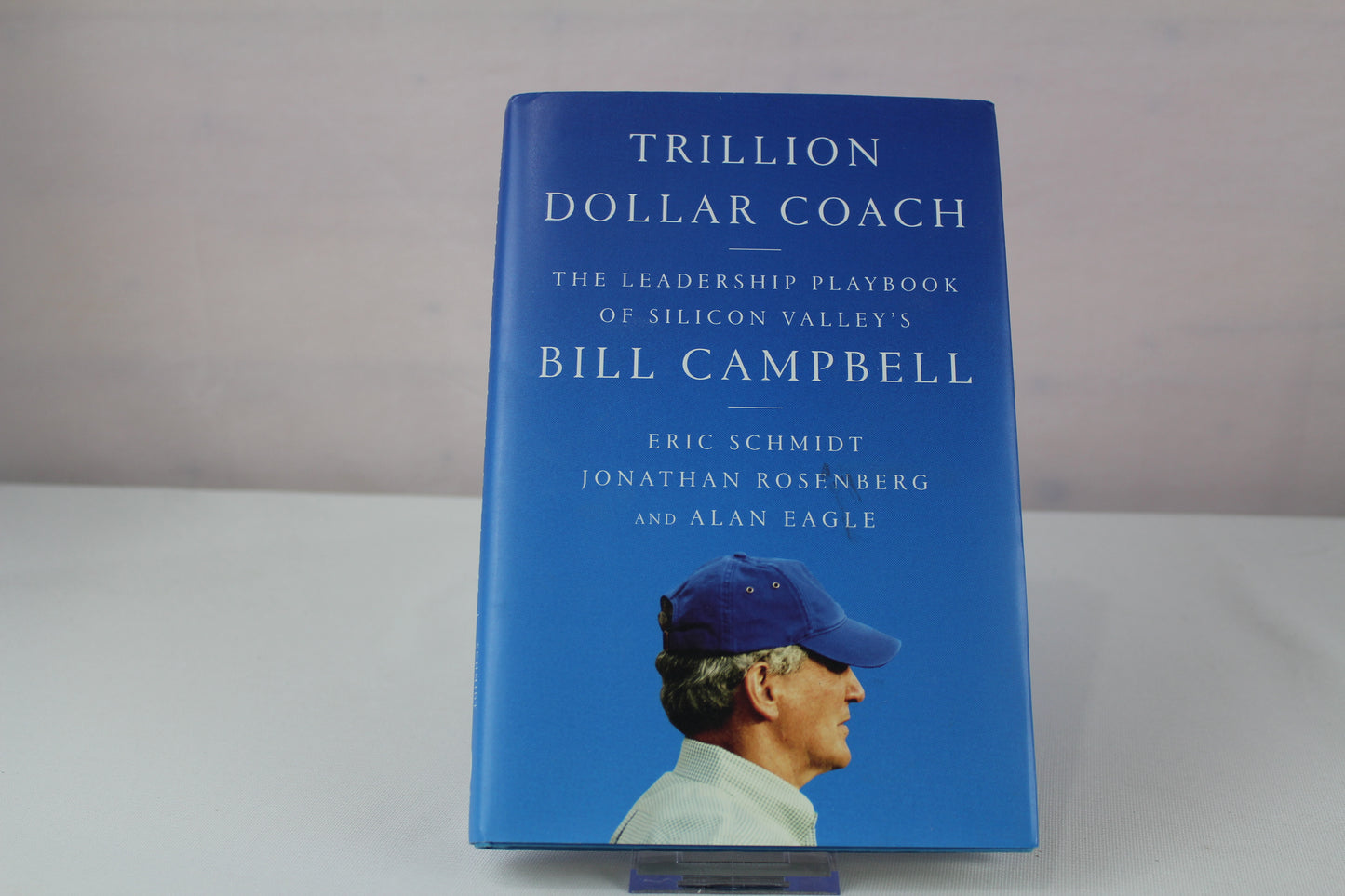 Trillion Dollar Coach: The Leadership Playbook of Silicon Valley's Bill Campbell by Eric Schmidt, Jonathan Rosenberg, Alan Eagle