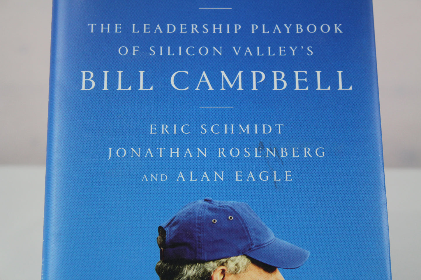 Trillion Dollar Coach: The Leadership Playbook of Silicon Valley's Bill Campbell by Eric Schmidt, Jonathan Rosenberg, Alan Eagle