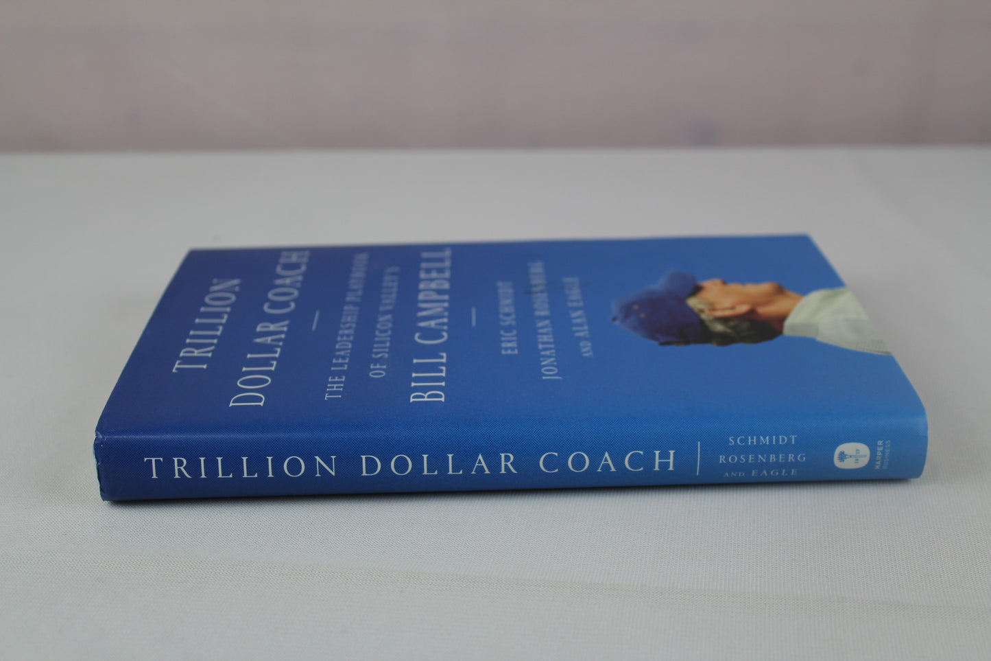 Trillion Dollar Coach: The Leadership Playbook of Silicon Valley's Bill Campbell by Eric Schmidt, Jonathan Rosenberg, Alan Eagle