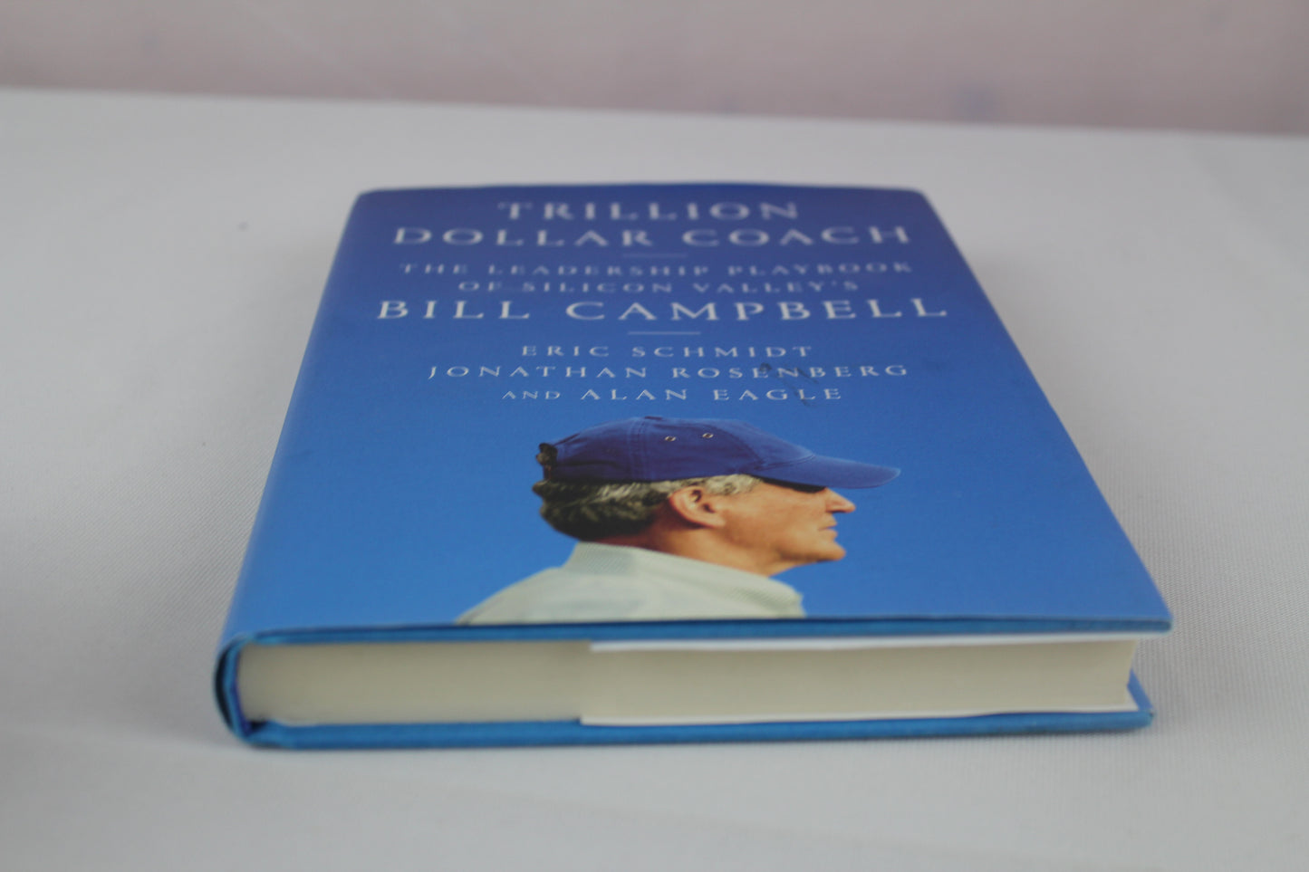 Trillion Dollar Coach: The Leadership Playbook of Silicon Valley's Bill Campbell by Eric Schmidt, Jonathan Rosenberg, Alan Eagle