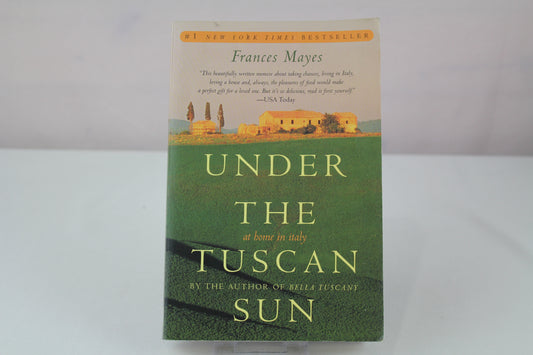 Under the Tuscan Sun: At Home in Italy by Frances Mayes