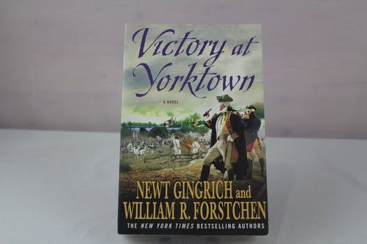 Victory at Yorktown: A Novel (George Washington Series) by Newt Gingrich, William R. Forstchen, Albert S. Hanser