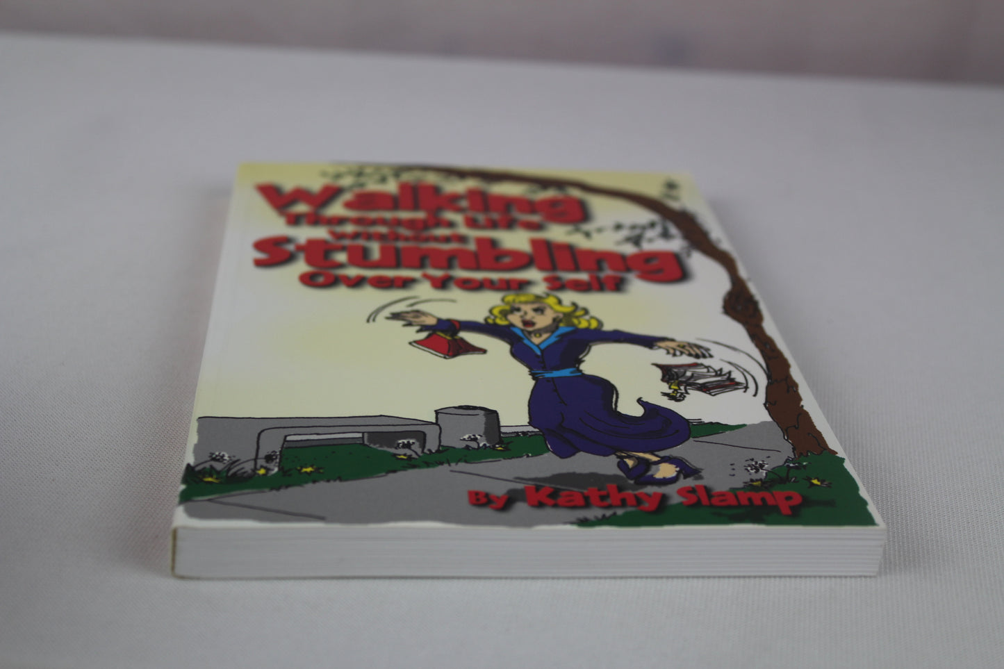 Walking Through Life Without Stumbling Over Your Self by Kathy Slamp
