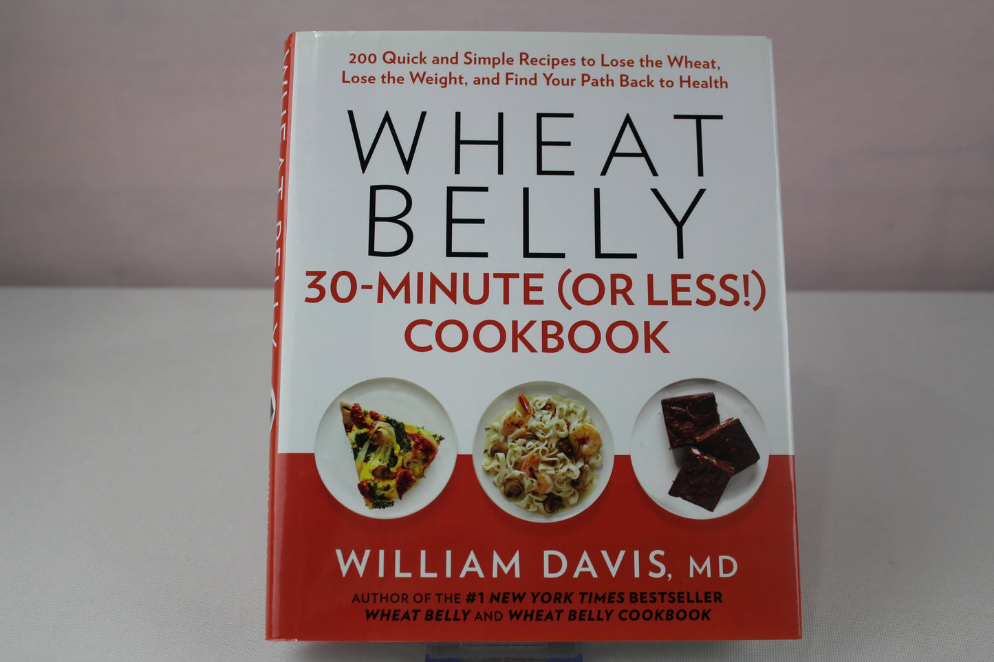 Wheat Belly 30-Minute (Or Less!) Cookbook: 200 Quick and Simple Recipes to Lose the Wheat, Lose the Weight, and Find Your Path Back to Health by William Davis