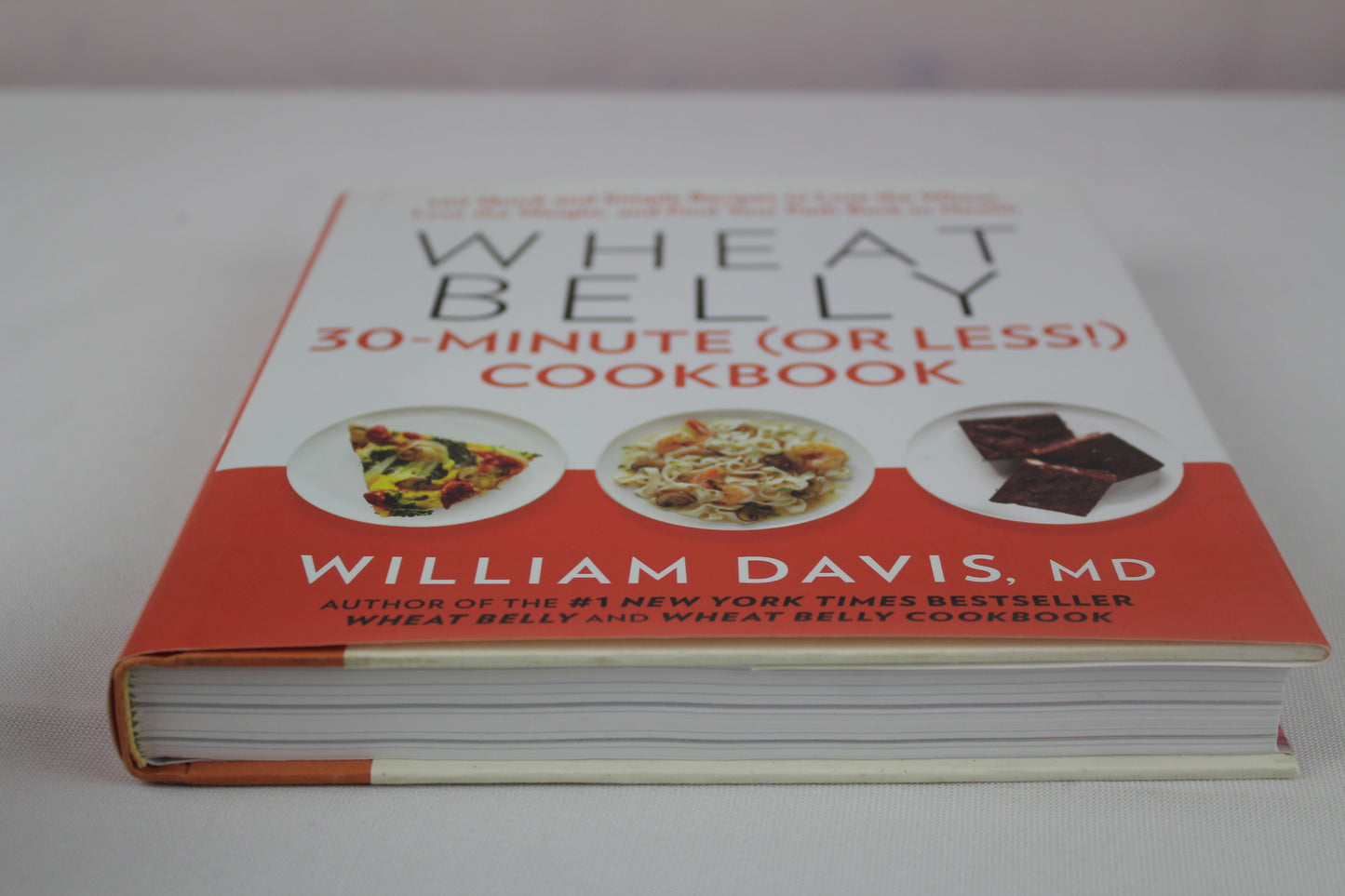 Wheat Belly 30-Minute (Or Less!) Cookbook: 200 Quick and Simple Recipes to Lose the Wheat, Lose the Weight, and Find Your Path Back to Health by William Davis