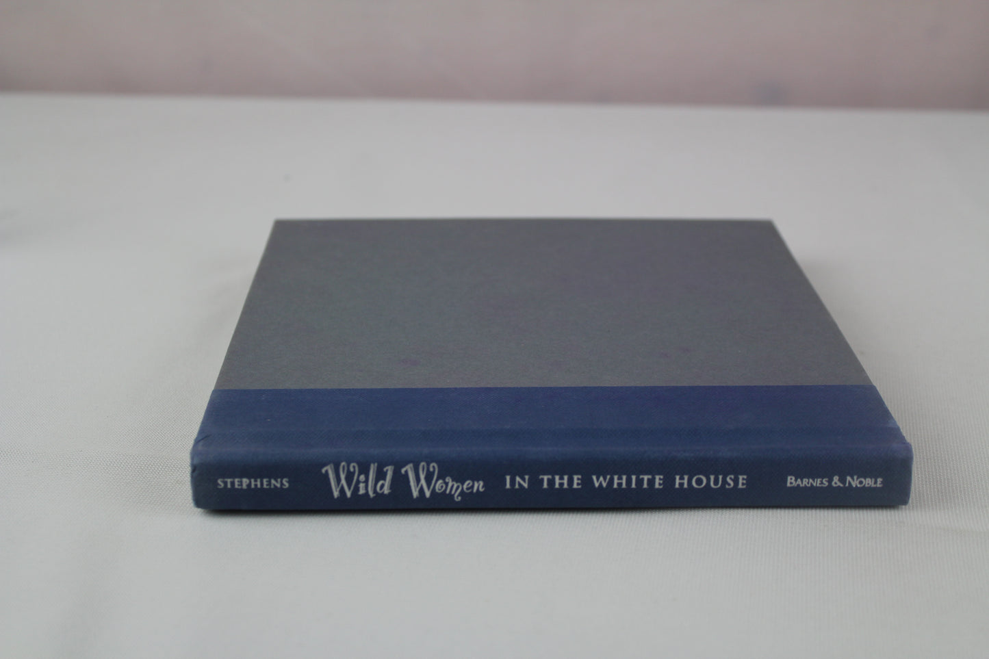 Wild Women in the White House: The Formidable Females Behind the Throne, On the Phone, and (Sometimes) Under the Bed by Autumn Stephens
