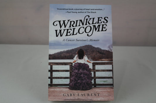 Wrinkles Welcome: A Cancer Survivor's Memoir by Gaby Laurent