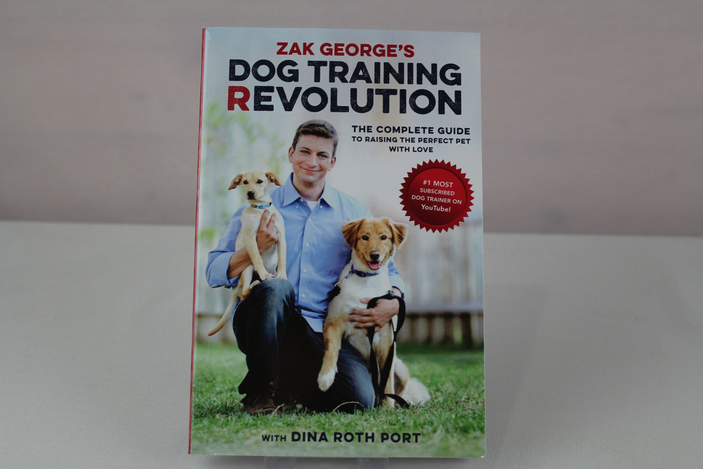Zak George's Dog Training Revolution: The Complete Guide to Raising the Perfect Pet with Love by Zak George, Dina Roth Port