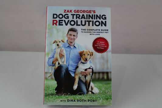 Zak George's Dog Training Revolution: The Complete Guide to Raising the Perfect Pet with Love by Zak George, Dina Roth Port