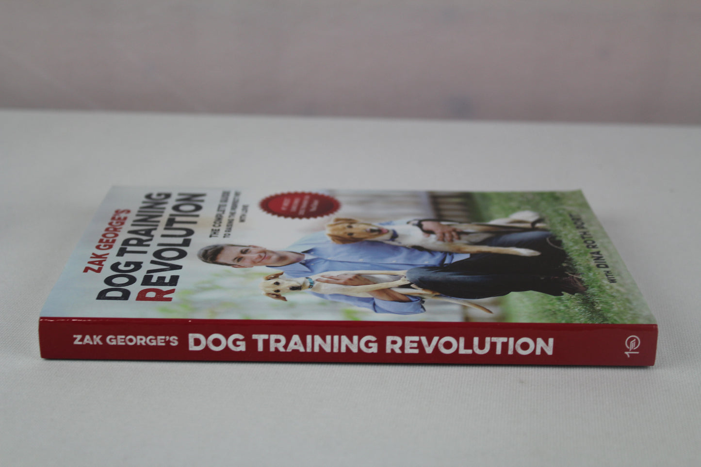 Zak George's Dog Training Revolution: The Complete Guide to Raising the Perfect Pet with Love by Zak George, Dina Roth Port