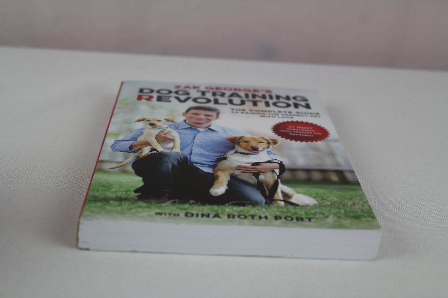Zak George's Dog Training Revolution: The Complete Guide to Raising the Perfect Pet with Love by Zak George, Dina Roth Port