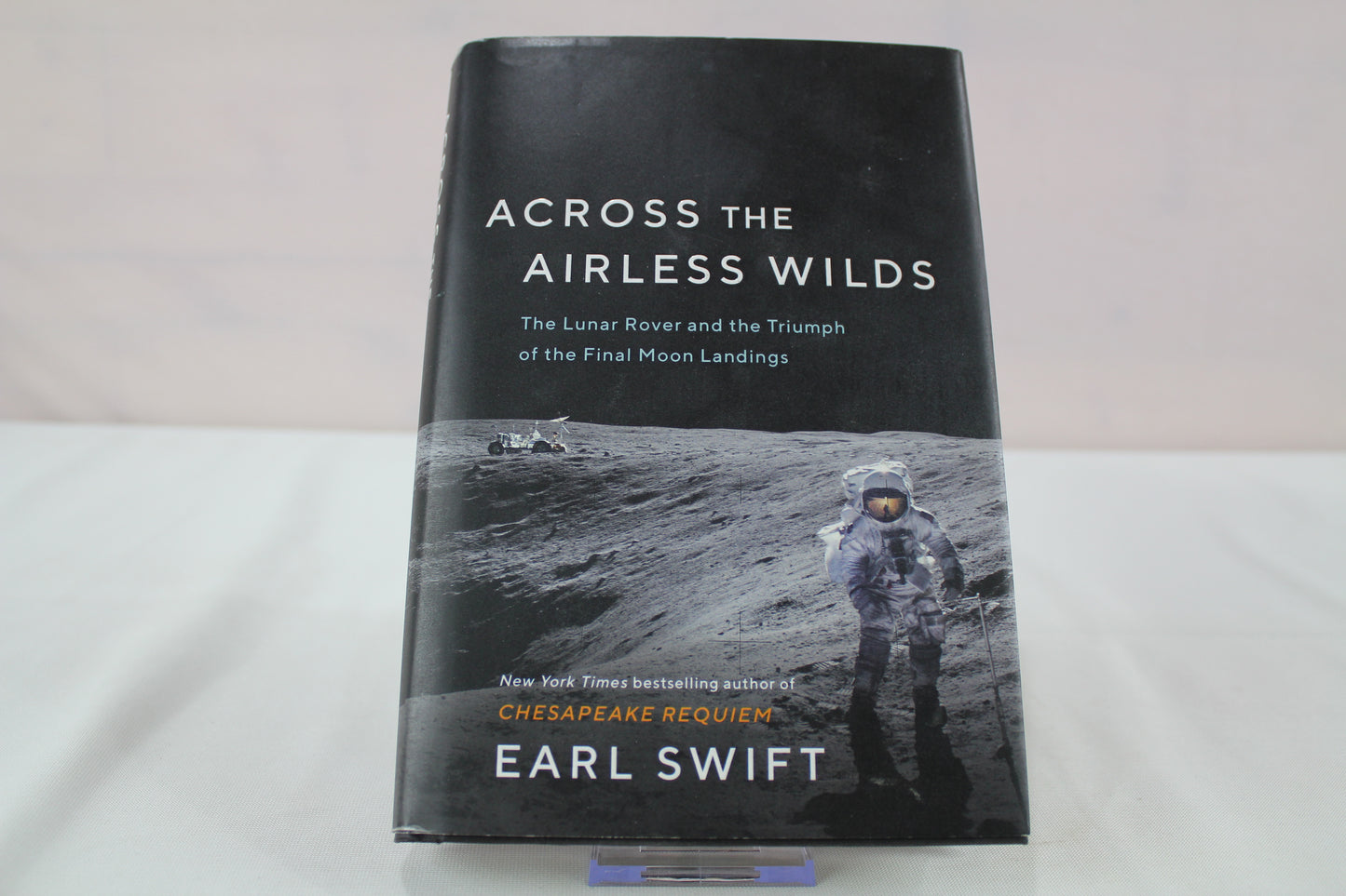 Across the Airless Wilds: The Lunar Rover and the Triumph of the Final Moon Landings – The Forgotten History of Daring Exploration and Human Genius by Earl Swift