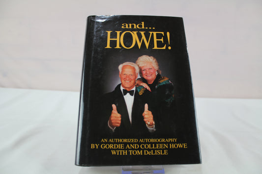 And ...Howe!: An Authorized Autobiography by Gordie Howe, Colleen Howe, Tom Delisle