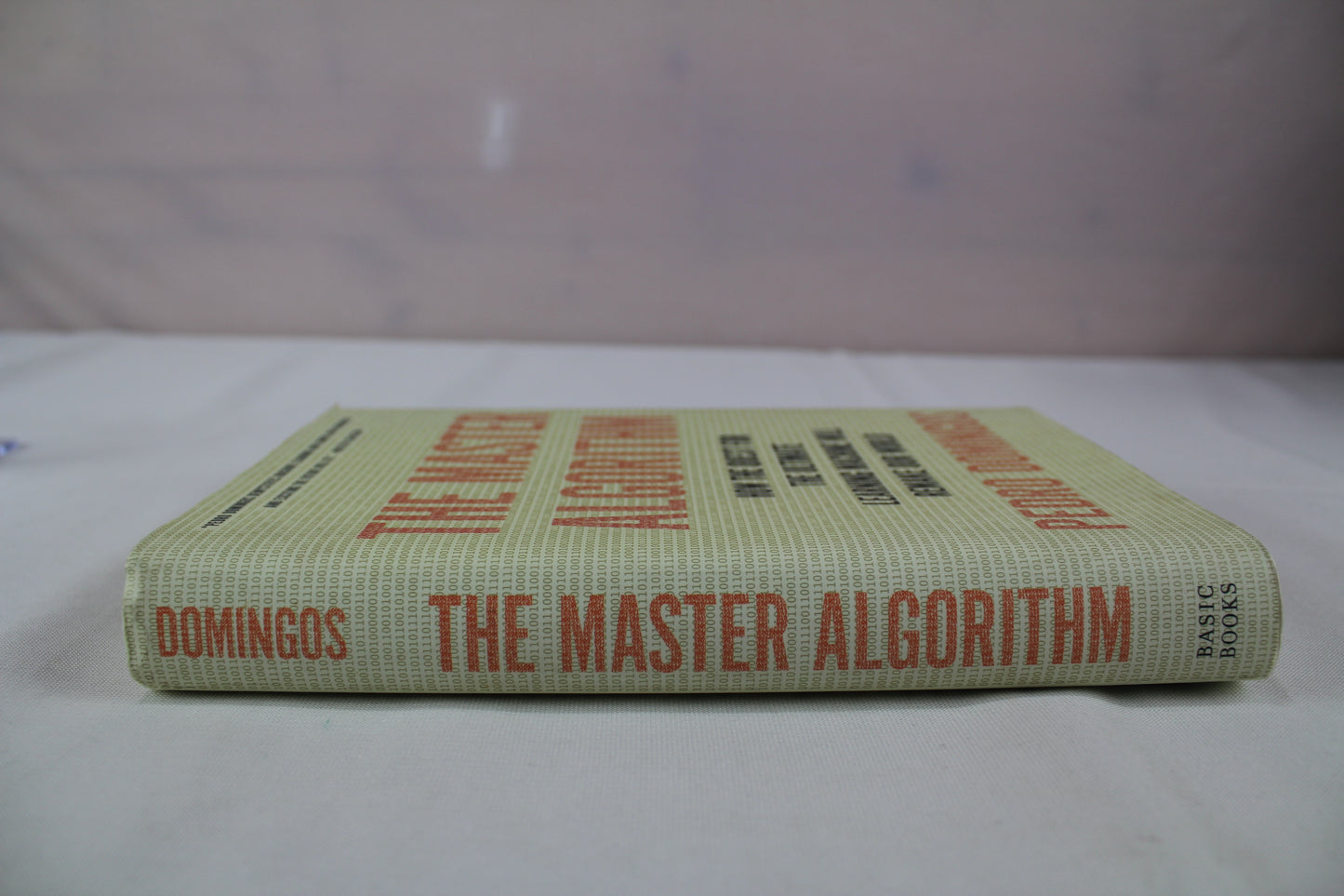 The Master Algorithm: How the Quest for the Ultimate Learning Machine Will Remake Our World by Pedro Domingos