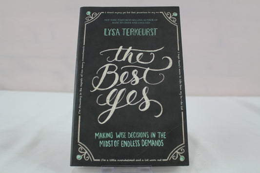 The Best Yes: Making Wise Decisions in the Midst of Endless Demands by Lysa TerKeurst