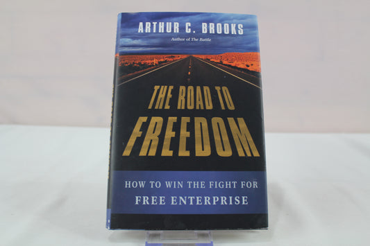 The Road to Freedom: How to Win the Fight for Free Enterprise by Arthur C. Brooks