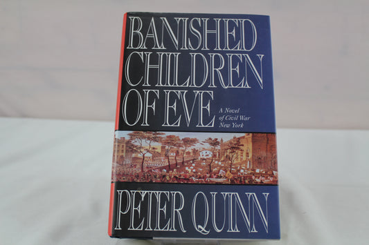Banished Children of Eve: A Novel of Civil War New York by Peter Quinn