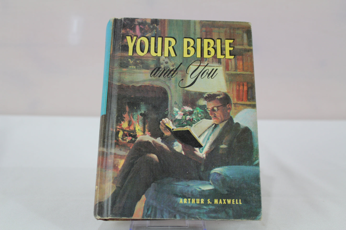 Your Bible and You by Arthur S. Maxwell