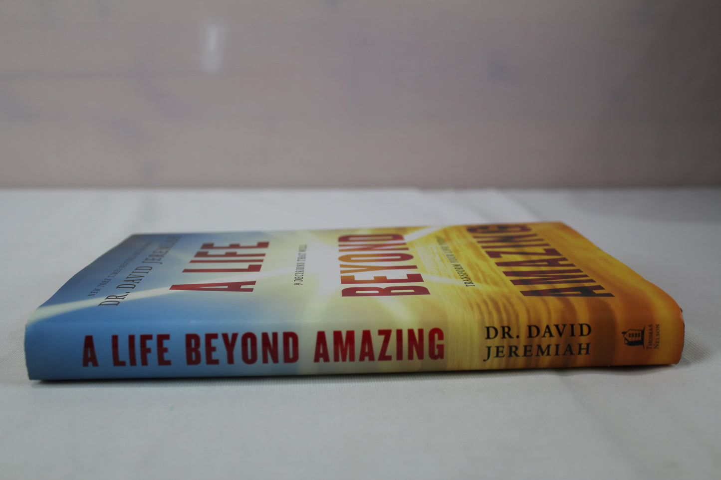 A Life Beyond Amazing: 9 Decisions That Will Transform Your Life Today by Dr. David Jeremiah